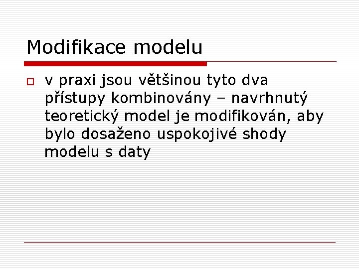 Modifikace modelu o v praxi jsou většinou tyto dva přístupy kombinovány – navrhnutý teoretický