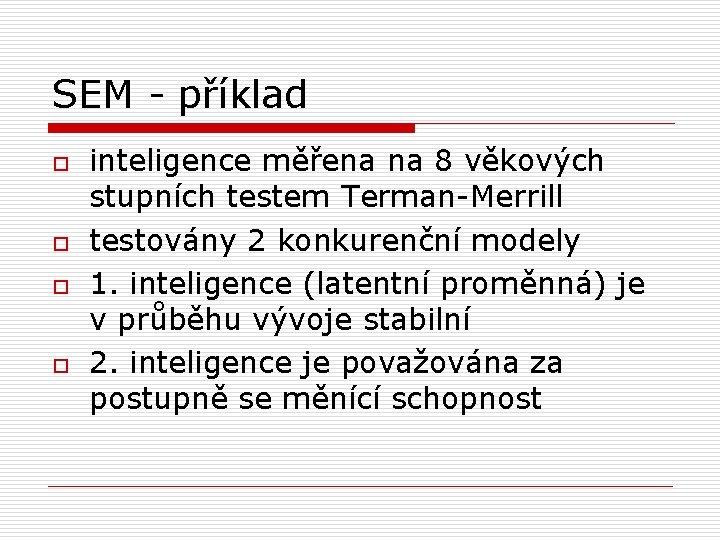 SEM - příklad o o inteligence měřena na 8 věkových stupních testem Terman-Merrill testovány