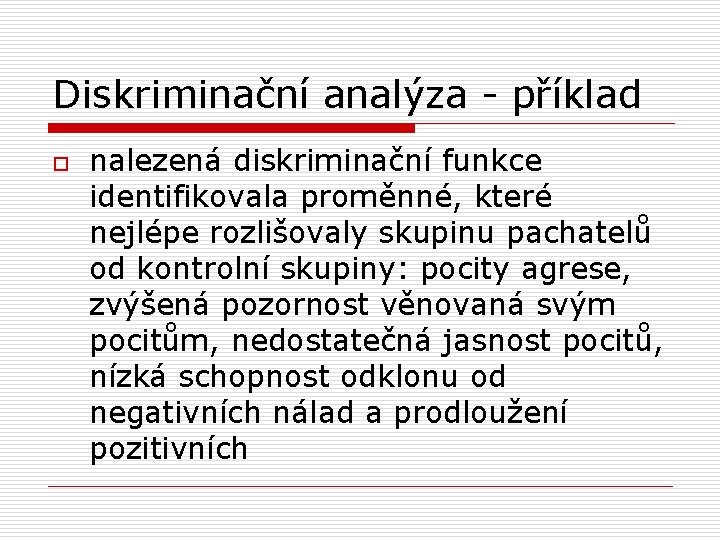 Diskriminační analýza - příklad o nalezená diskriminační funkce identifikovala proměnné, které nejlépe rozlišovaly skupinu