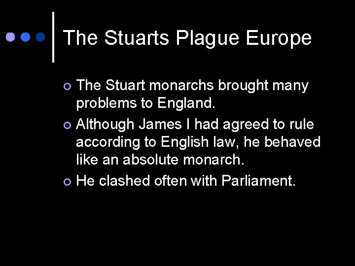 The Stuarts Plague Europe The Stuart monarchs brought many problems to England. ¢ Although