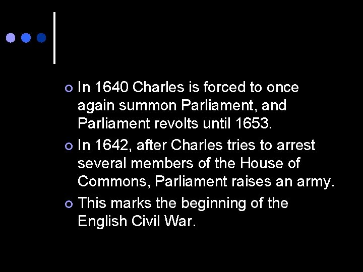 In 1640 Charles is forced to once again summon Parliament, and Parliament revolts until