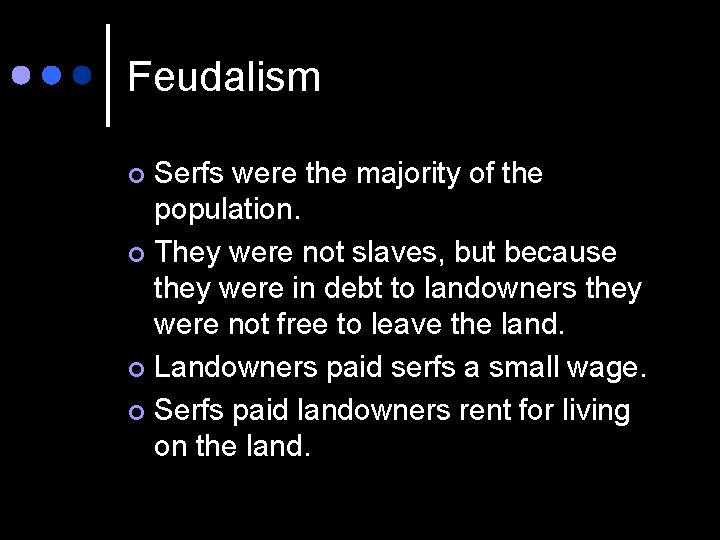 Feudalism Serfs were the majority of the population. ¢ They were not slaves, but