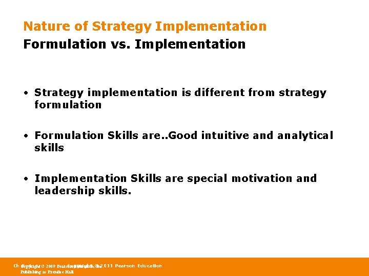 Nature of Strategy Implementation Formulation vs. Implementation • Strategy implementation is different from strategy