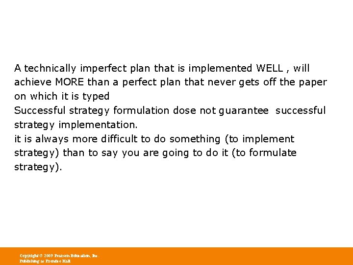 A technically imperfect plan that is implemented WELL , will achieve MORE than a