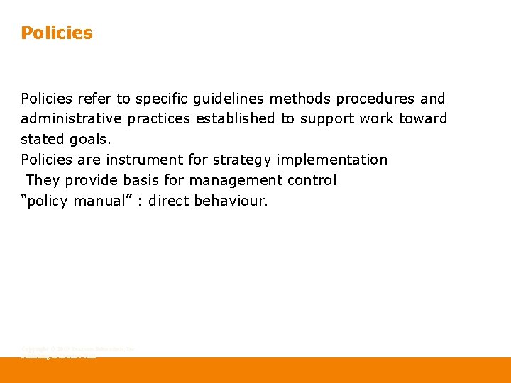 Policies refer to specific guidelines methods procedures and administrative practices established to support work