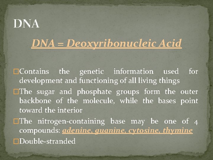 DNA = Deoxyribonucleic Acid �Contains the genetic information used for development and functioning of