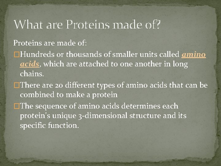 What are Proteins made of? Proteins are made of: �Hundreds or thousands of smaller