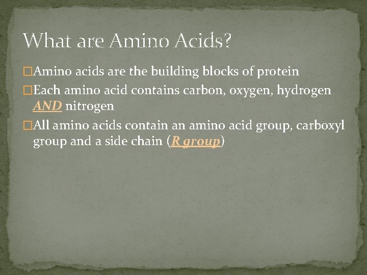 What are Amino Acids? �Amino acids are the building blocks of protein �Each amino