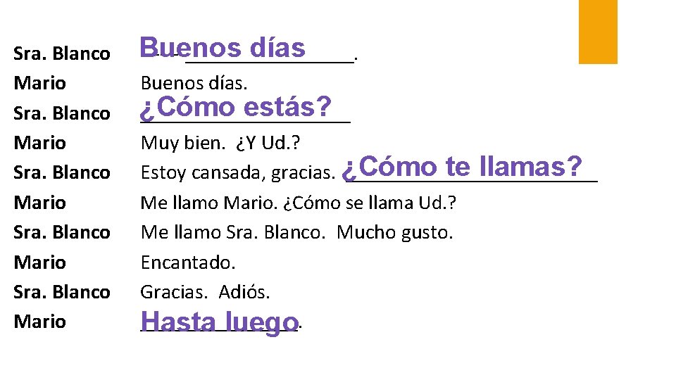 Sra. Blanco Mario Buenos días ________. Buenos días. ¿Cómo estás? __________ Muy bien. ¿Y