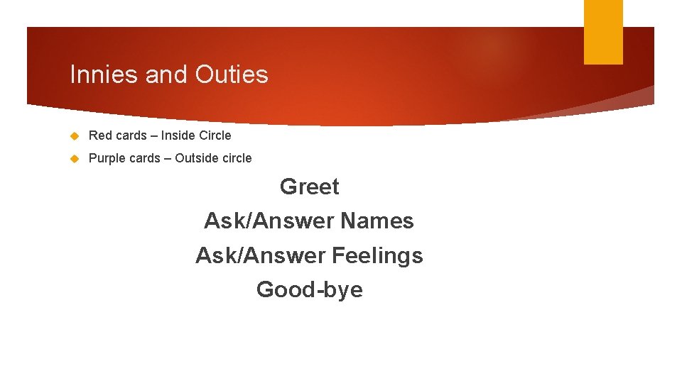 Innies and Outies Red cards – Inside Circle Purple cards – Outside circle Greet