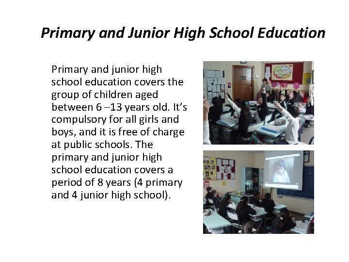 Primary and Junior High School Education Primary and junior high school education covers the