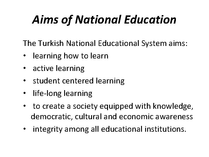 Aims of National Education The Turkish National Educational System aims: • learning how to