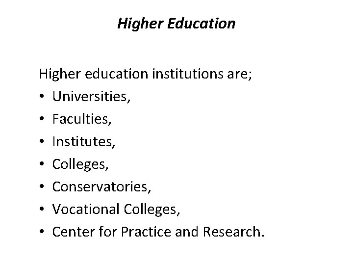 Higher Education Higher education institutions are; • Universities, • Faculties, • Institutes, • Colleges,