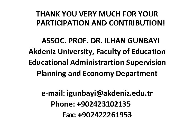 THANK YOU VERY MUCH FOR YOUR PARTICIPATION AND CONTRIBUTION! ASSOC. PROF. DR. ILHAN GUNBAYI