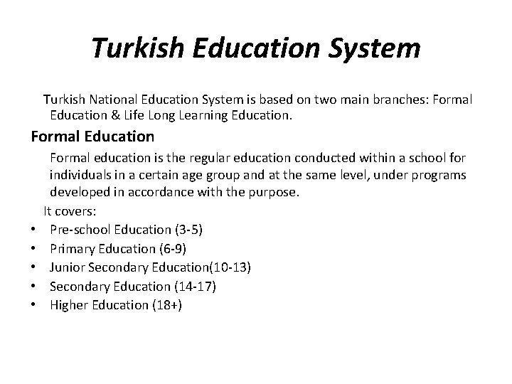 Turkish Education System Turkish National Education System is based on two main branches: Formal