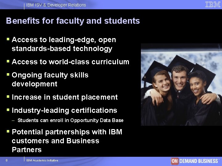 IBM ISV & Developer Relations Benefits for faculty and students § Access to leading-edge,
