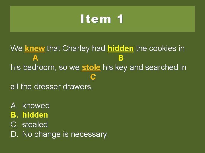 Item 1 We knew that Charley had hidthe hidden thecookies the cookies inin in