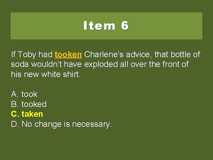 Item 6 If Toby had tooken. Charlene’sadvice, thatbottleof of soda wouldn’t have exploded all