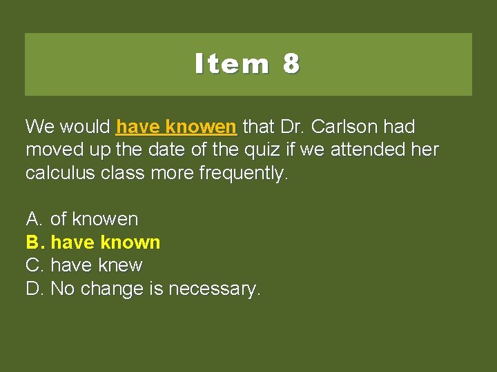 Item 8 We would have knowenthat. Dr. Carlsonhad moved up the date of the