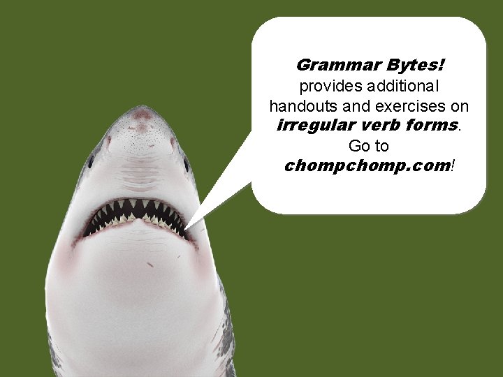Grammar Bytes! provides additional handouts and exercises on irregular verb forms. Go to chomp.