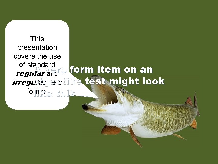 This presentation covers the use of standard A verb form item on an regular