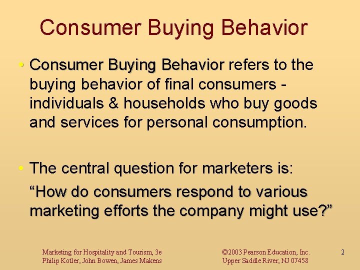 Consumer Buying Behavior • Consumer Buying Behavior refers to the buying behavior of final