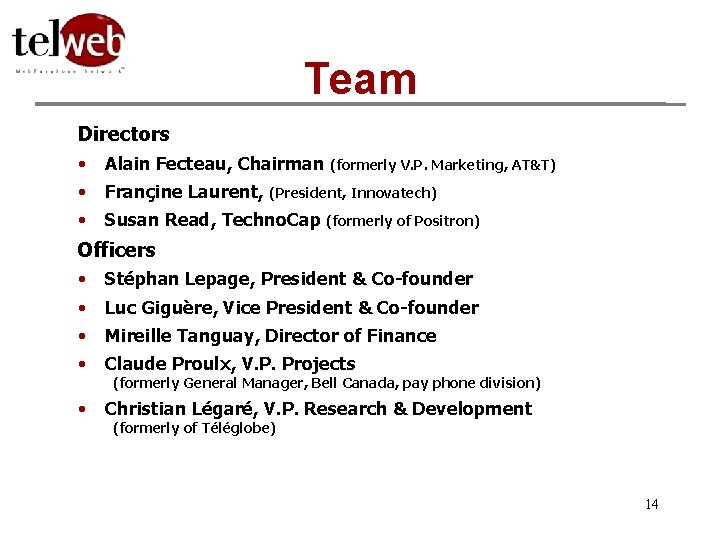 Team Directors • Alain Fecteau, Chairman • Françine Laurent, (President, Innovatech) • Susan Read,