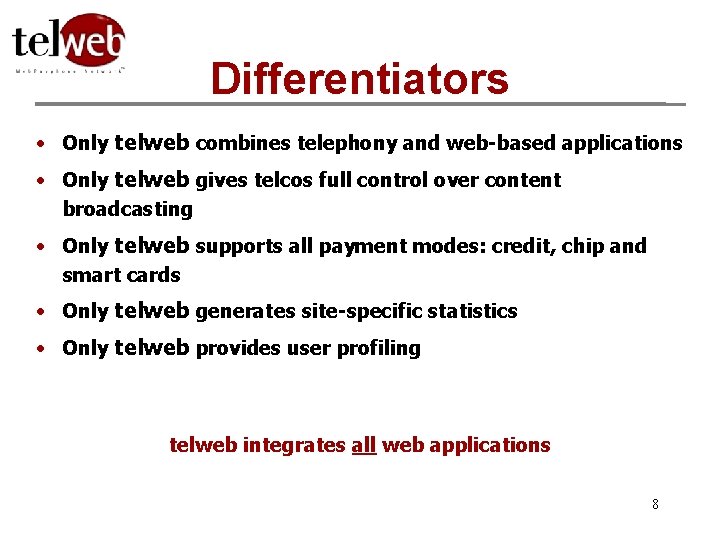 Differentiators • Only telweb combines telephony and web-based applications • Only telweb gives telcos