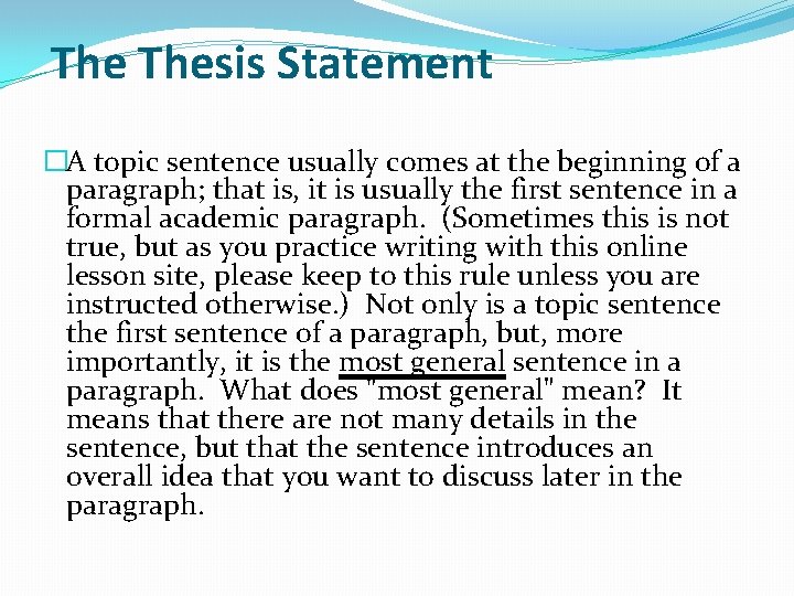 The Thesis Statement �A topic sentence usually comes at the beginning of a paragraph;