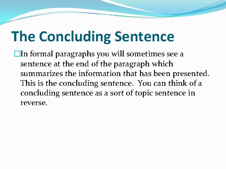 The Concluding Sentence �In formal paragraphs you will sometimes see a sentence at the