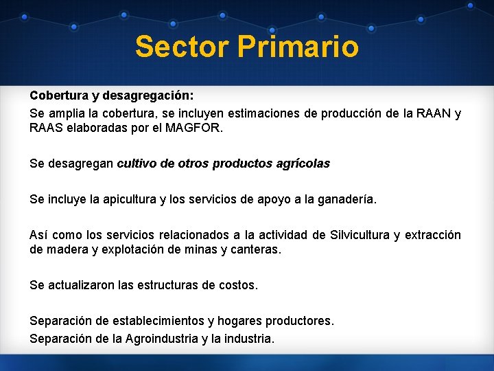 Sector Primario Cobertura y desagregación: Se amplia la cobertura, se incluyen estimaciones de producción