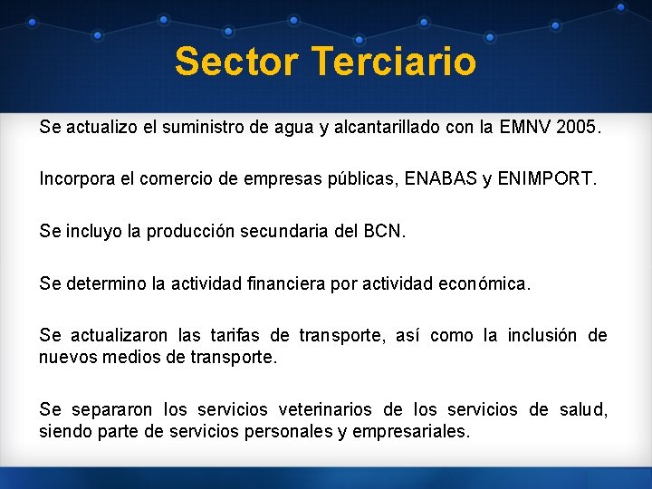 Sector Terciario Se actualizo el suministro de agua y alcantarillado con la EMNV 2005.