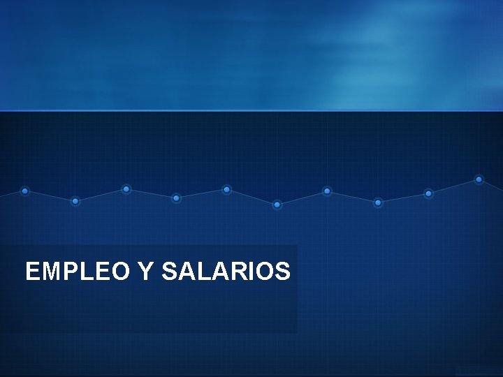 EMPLEO Y SALARIOS 