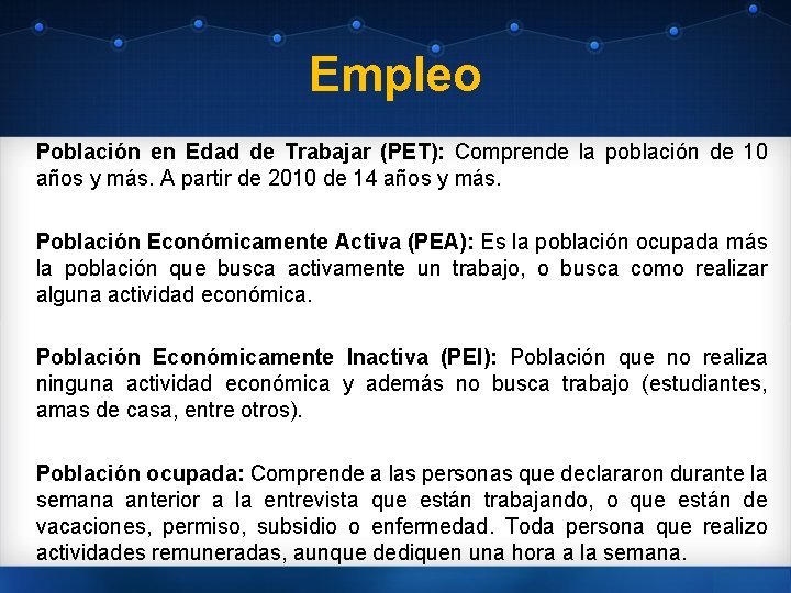 Empleo Población en Edad de Trabajar (PET): Comprende la población de 10 años y