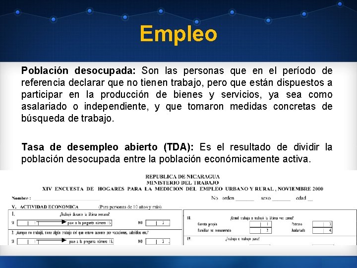 Empleo Población desocupada: Son las personas que en el período de referencia declarar que