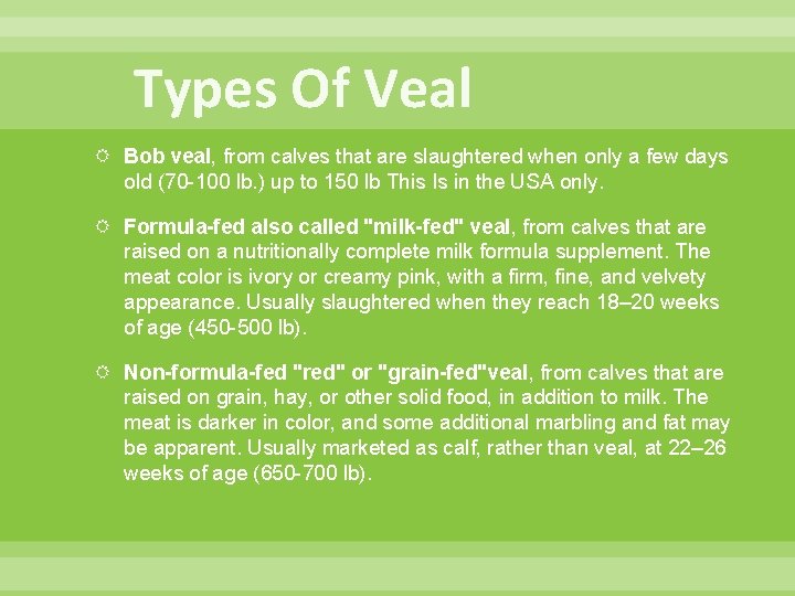 Types Of Veal Bob veal, from calves that are slaughtered when only a few