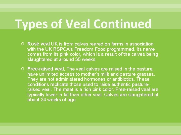 Types of Veal Continued Rosé veal UK is from calves reared on farms in