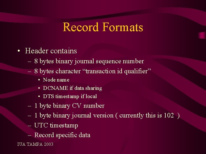 Record Formats • Header contains – 8 bytes binary journal sequence number – 8