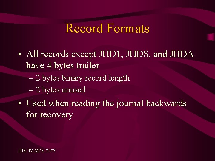 Record Formats • All records except JHD 1, JHDS, and JHDA have 4 bytes