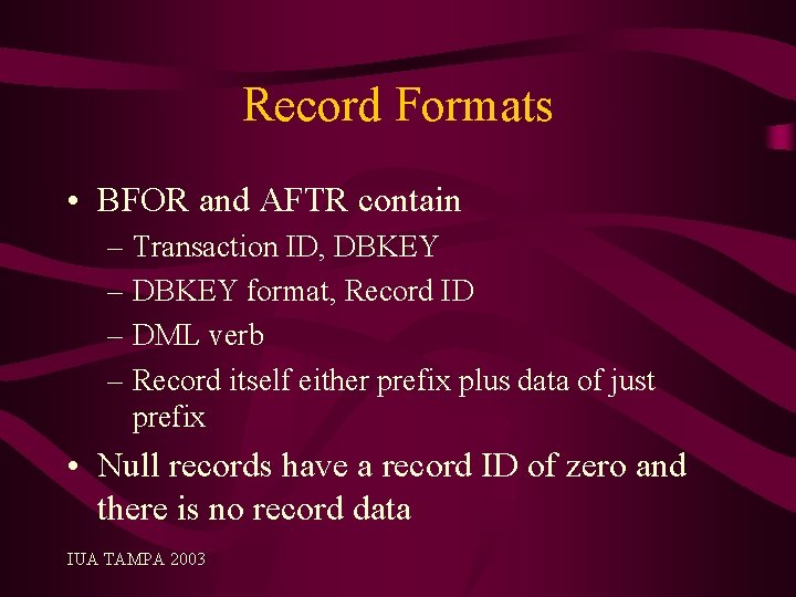 Record Formats • BFOR and AFTR contain – Transaction ID, DBKEY – DBKEY format,