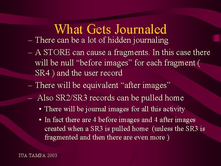 What Gets Journaled – There can be a lot of hidden journaling – A