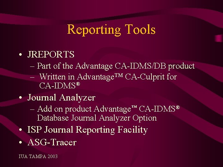 Reporting Tools • JREPORTS – Part of the Advantage CA-IDMS/DB product – Written in