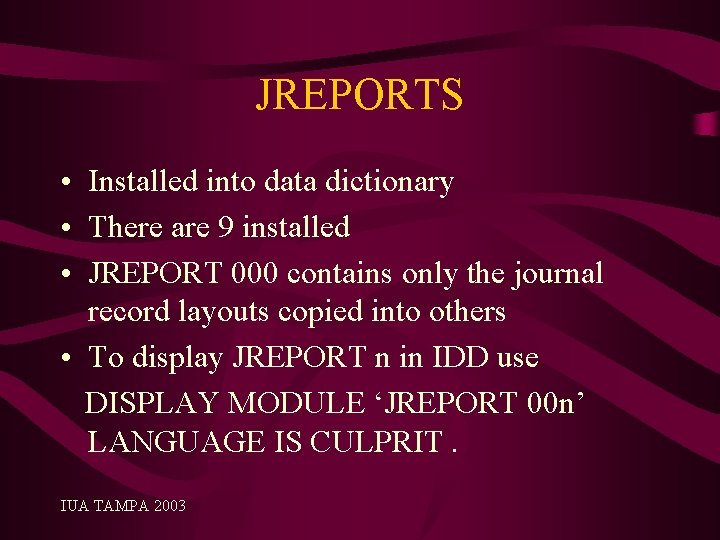 JREPORTS • Installed into data dictionary • There are 9 installed • JREPORT 000