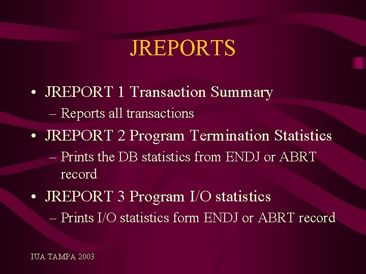 JREPORTS • JREPORT 1 Transaction Summary – Reports all transactions • JREPORT 2 Program