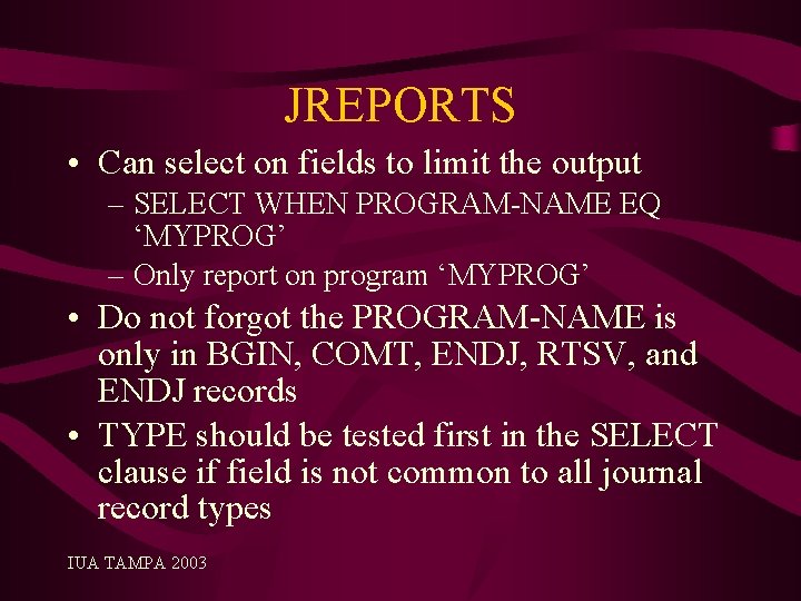 JREPORTS • Can select on fields to limit the output – SELECT WHEN PROGRAM-NAME