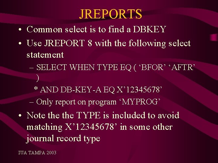 JREPORTS • Common select is to find a DBKEY • Use JREPORT 8 with