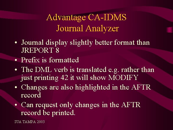 Advantage CA-IDMS Journal Analyzer • Journal display slightly better format than JREPORT 8 •