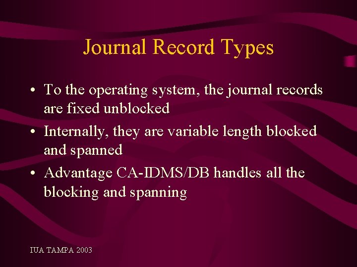 Journal Record Types • To the operating system, the journal records are fixed unblocked