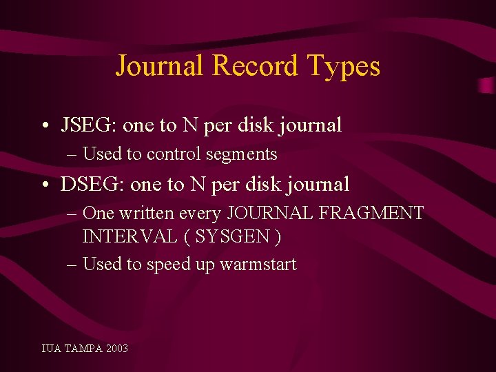 Journal Record Types • JSEG: one to N per disk journal – Used to
