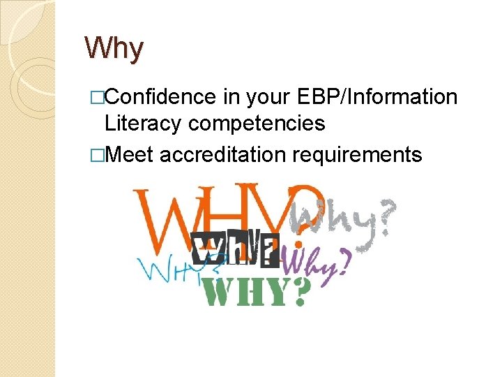 Why �Confidence in your EBP/Information Literacy competencies �Meet accreditation requirements 